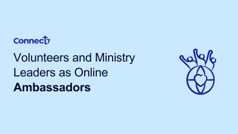 Volunteers and Ministry Leaders as Online Ambassadors